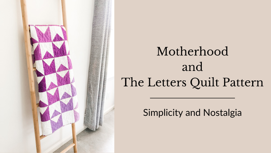 Motherhood & The Letters Quilt Pattern