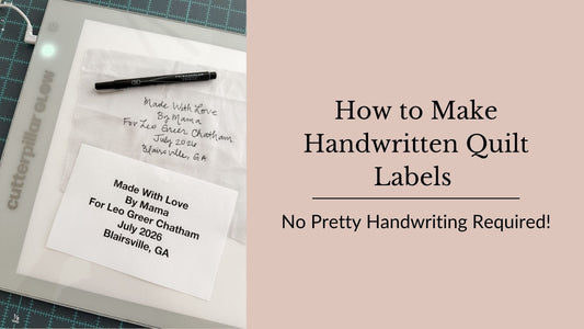 A handwritten quilt label and printed text. Also, a Pigma Micron pen and a CutterPillar Glow White pad next to a text panel that says "How to make handwritten quilt labels. No pretty handwriting required." 